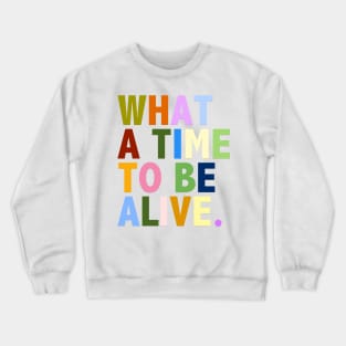 What a time to be alive Crewneck Sweatshirt